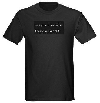 ...on you it's a skirt, on me it's a KILT.